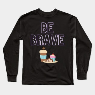 Be Brave Temptation Long Sleeve T-Shirt